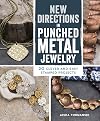 New Directions in Punched Metal Jewelry: 20 Clever and Easy Stamped Projects