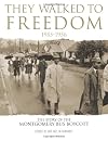 They Walked To Freedom 1955-1956: The Story of the Montgomery Bus Boycott