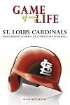Game of My Life: St. Louis Cardinals: Memorable Stories of Cardinals Baseball