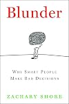 Blunder: Why Smart People Make Bad Decisions