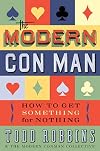 The Modern Con Man: How to Get Something for Nothing