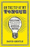 On the Tip of My Tongue: Questions, Facts, Curiosities, and Games of a Quizzical Nature