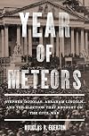 Year of Meteors: Stephen Douglas, Abraham Lincoln, and the Election that Brought on the Civil War