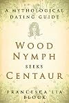 Wood Nymph Seeks Centaur: A Mythological Dating Guide