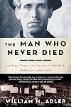 The Man Who Never Died: The Life, Times, and Legacy of Joe Hill, American Labor Icon