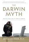 The Darwin Myth: The Life and Lies of Charles Darwin