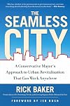 The Seamless City: A Conservative Mayor's Approach to Urban Revitalization that Can Work Anywhere