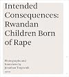 Intended Consequences:Rwandan children Born of rape
