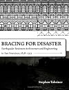 Bracing for Disaster: Earthquake-Resistant Architecture and Engineering in San Francisco, 1838-1933