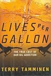 Lives Per Gallon: The True Cost of Our Oil Addiction