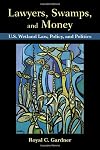 Lawyers, Swamps, and Money: U.S. Wetland Law, Policy, and Politics