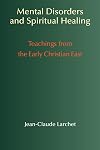 Mental Disorders & Spiritual Healing: Teachings from the Early Christian East