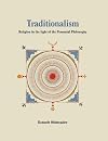 Traditionalism: Religion in the Light of the Perennial Philosophy