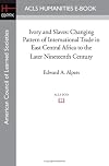 Ivory and slaves : changing pattern of international trade in East Central Africa to the later nineteenth century