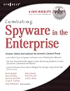 Combating Spyware in the Enterprise: Discover, Detect, and Eradicate the Internet's Greatest Threat