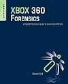 XBOX 360 Forensics: A Digital Forensics Guide to Examining Artifacts