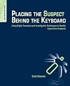 Placing the Suspect Behind the Keyboard: Using Digital Forensics and Investigative Techniques to Identify Cybercrime Suspects
