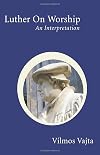 Luther on Worship: An Interpretation