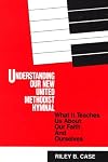 Understanding Our New United Methodist Hymnal: What It Teaches Us About Our Faith and Ourselves