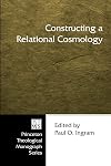 Constructing a Relational Cosmology: (Princeton Theological Monograph)