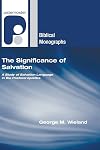 The Significance of Salvation: A Study of Salvation Language in the Pastoral Epistles (Paternoster Biblical Monographs)