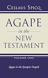 Agape in the New Testament, Volume 1: Agape in the Synoptic Gospels