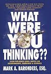 What Were You Thinking??: $600-Per-Hour Legal Advice on Relationships, Marriage & Divorce