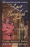 The Last Hieroglyph (The Collected Fantasies of Clark Ashton Smith, Vol. 5) (v. 5)