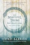 The Beautiful Thing That Awaits Us All: Stories