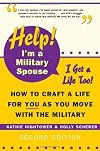 Help! I'm a Military Spouse—I Get a Life Too! How to Craft a Life for You As You Move With the Military