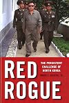 Red Rogue: The Persistent Challenge of North Korea