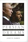Persian Dreams: Moscow and Tehran Since the Fall of the Shah