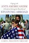 Coping with Anti-Americanism : A Guide to Getting the Most Out of Studying Abroad