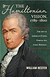 The Hamiltonian Vision, 1789-1800: The Art of American Power During the Early Republic