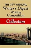 The 74th Annual Writer's Digest Writing Competition Collection