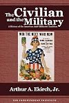 The Civilian and the Military: A History of the American Anti-Militarist Tradition