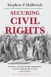 Securing Civil Rights: Freedmen, the Fourteenth Amendment, and the Right to Bear Arms, Updated Edition