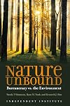 Nature Unbound: Bureaucracy vs. the Environment (Independent Studies in Political Economy)