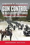 Gun Control in Nazi-Occupied France: Tyranny and Resistance