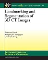 Landmarking and segmentation of 3D CT images
