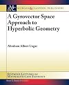 A Gyrovector Space Approach to Hyperbolic Geometry (Synthesis Lectures on Mathematics and Statistics)