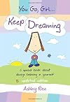 You Go, Girl. . . Keep Dreaming: a special book about always believing in yourself, Updated Edition