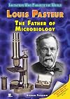 Louis Pasteur: The Father of Microbiology (Inventors Who Changed the World)