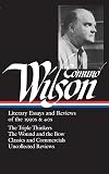 Edmund Wilson: Literary Essays and Reviews of the 1930s & 40s: The Triple Thinkers, The Wound and the Bow, Classics and Commercials, Uncollected Reviews (Library of America #177)