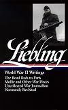 World War II Writings: The Road Back to Paris / Mollie and Other War Pieces / Uncollected War Journalism / Normandy Revisited