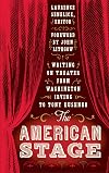 The American Stage: Writing on Theater from Washington Irving to Tony Kushner (Library of America, No. 203)