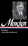 H.L. Mencken : Prejudices, fourth, fifth, and sixth series