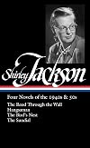 Shirley Jackson: Four Novels of the 1940s & 50s (LOA #336): The Road Through the Wall / Hangsaman / The Bird's Nest / The Sundial (Library of America, 336)