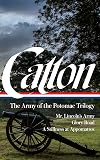 Bruce Catton: The Army of the Potomac Trilogy (LOA #359): Mr. Lincoln's Army / Glory Road / A Stillness at Appomattox (The Library of America; The Army of the Potomac Trilogy, 359)