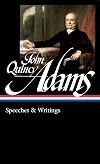 John Quincy Adams: Speeches & Writings (LOA #390)